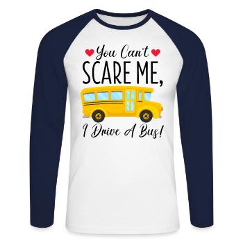 Bus Driver - You Can't Scare Me I Drive A Bus - Unisex Long Sleeve Baseball T-Shirt - white/navy - Front - Nik (191cm)
