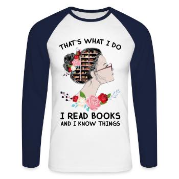Thats What I Do I Read Books And I Know Things - Unisex Long Sleeve Baseball T-Shirt - white/navy - Front - Nik (191cm)