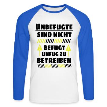 Unbefugte sind nicht befugt Unfug zu Betreiben - Unisex Baseballshirt langarm - Weiß/Royalblau - Vorne - Nik (191cm)