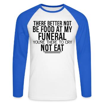 there better not be food at my funeral you're - Unisex Long Sleeve Baseball T-Shirt - white/royal blue - Front - Nik (191cm)