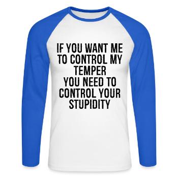if you want me to control my temper you need to - Unisex Long Sleeve Baseball T-Shirt - white/royal blue - Front - Nik (191cm)