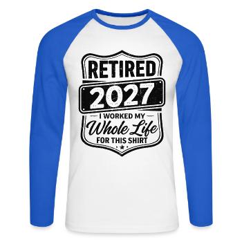 Retired 2027 I Worked My Whole Life For This Shirt - Unisex Long Sleeve Baseball T-Shirt - white/royal blue - Front - Nik (191cm)