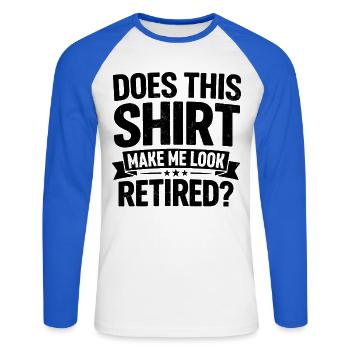 does this shirt make me look retired - Unisex Long Sleeve Baseball T-Shirt - white/royal blue - Front - Nik (191cm)