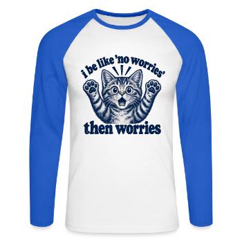 I Be Like No Worries Then Worries Funny Cat Quote - Unisex Baseballshirt langarm - Weiß/Royalblau - Vorne - Nik (191cm)