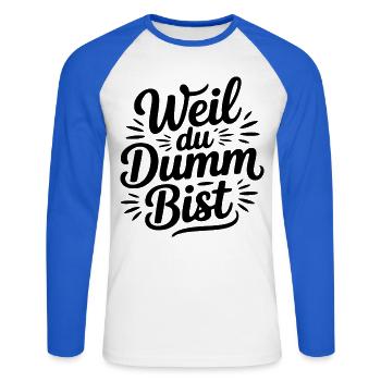 Weil du dumm bist Sprüche Mann Frau Büro Doof Blöd - Unisex Baseballshirt langarm - Weiß/Royalblau - Vorne - Nik (191cm)