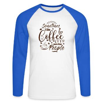 Sometimes I like Coffee more than People Kaffee - Unisex Baseballshirt langarm - Weiß/Royalblau - Vorne - Nik (191cm)