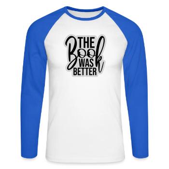 The Book Was Better Lustig Bücherwurm Film Spruch - Unisex Baseballshirt langarm - Weiß/Royalblau - Vorne - Nik (191cm)
