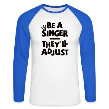 Be a Singer. They’ll adjust. - Unisex Baseballshirt langarm - Weiß/Royalblau - Vorne - Nik (191cm)