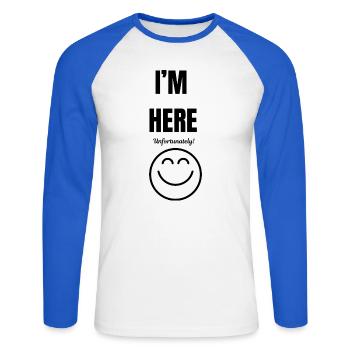 I'M HERE ,unfortunately,smile face,funny sarcastic - Unisex Long Sleeve Baseball T-Shirt - white/royal blue - Front - Nik (191cm)