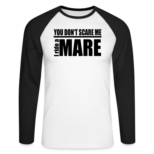 You don't scare me! I ride a mare - Männer Baseballshirt langarm