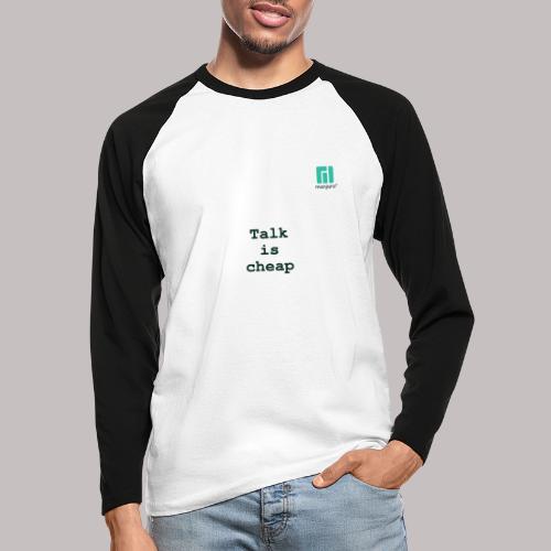 Talk is cheap ... - Men's Long Sleeve Baseball T-Shirt