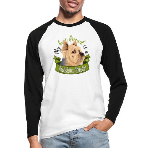 My Best Friend is a YorkShire Terrier - Men's Long Sleeve Baseball T-Shirt