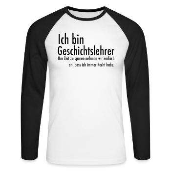 Lehrer Geschichte lustiger Spruch Geschenk witzig - Unisex Baseballshirt langarm - Weiß/Schwarz - Vorne - Nik (191cm)
