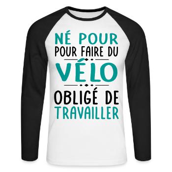 Né pour faire du vélo - Obligé de travailler - T-shirt baseball manches longues Homme - blanc/noir - Devant - Nik (191cm)