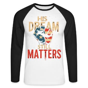 His Dream Still Matters - MLK - Unisex Long Sleeve Baseball T-Shirt - white/black - Front - Nik (191cm)
