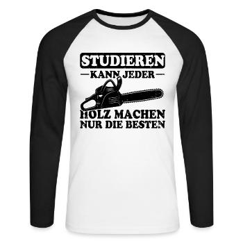 Studieren Kann Jeder Holz Machen Nur Die Besten - Unisex Baseballshirt langarm - Weiß/Schwarz - Vorne - Nik (191cm)
