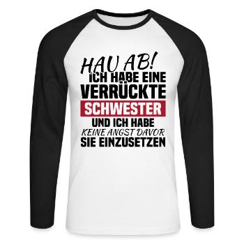 Hau ab! ich habe eine verrückte schwester - Unisex Baseballshirt langarm - Weiß/Schwarz - Vorne - Nik (191cm)