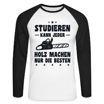 Studieren Kann Jeder Holz Machen Nur Die Besten - Unisex Baseballshirt langarm - Weiß/Schwarz - Vorne - Nik (191cm)