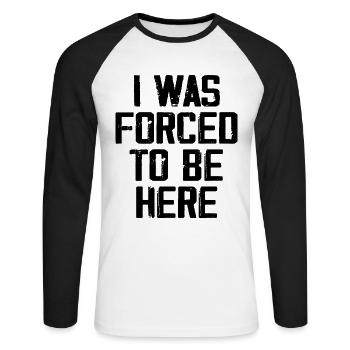 I Was Forced To Be Here - Unisex Long Sleeve Baseball T-Shirt - white/black - Front - Nik (191cm)
