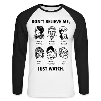 Don't Believe Me Just Watch T Shirt Feminist Graph - Unisex Baseballshirt langarm - Weiß/Schwarz - Vorne - Nik (191cm)