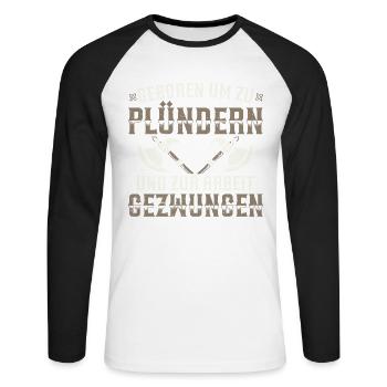 Geboren Um Zu Plündern Und Zur Arbeit Gezwungen - Unisex Baseballshirt langarm - Weiß/Schwarz - Vorne - Nik (191cm)