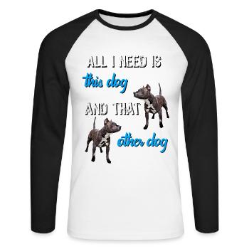 All I need is this dog and that other dog - Unisex Long Sleeve Baseball T-Shirt - white/black - Front - Nik (191cm)