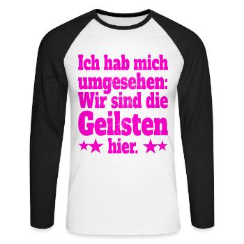 Ich Hab Mich Umgesehen Wir Sind Die Geilsten Hier - Unisex Baseballshirt langarm - Weiß/Schwarz - Vorne - Nik (191cm)