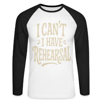 I Can't I Have Rehearsal - Funny Theatre - Unisex Long Sleeve Baseball T-Shirt - white/black - Front - Nik (191cm)