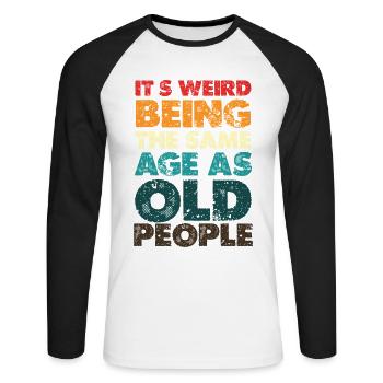 Strangely the same age as old people - Unisex Long Sleeve Baseball T-Shirt - white/black - Front - Nik (191cm)