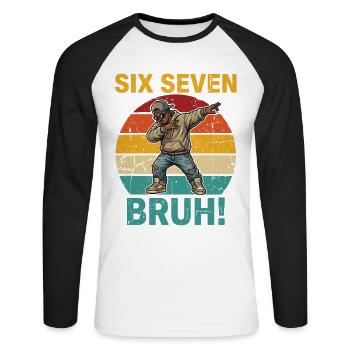 Six Seven Bruh! – Cool Dabbing Rapper Meme Shirt - Unisex Long Sleeve Baseball T-Shirt - white/black - Front - Nik (191cm)