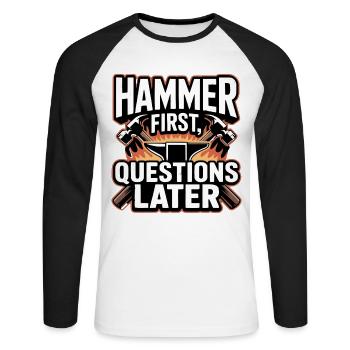 Hammer First Questions Later Blacksmith Saying - Unisex Long Sleeve Baseball T-Shirt - white/black - Front - Nik (191cm)
