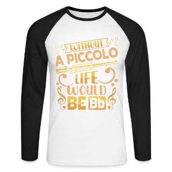  Piccoloist life would be Bb Marching Band - Unisex Long Sleeve Baseball T-Shirt - white/black - Front - Nik (191cm)