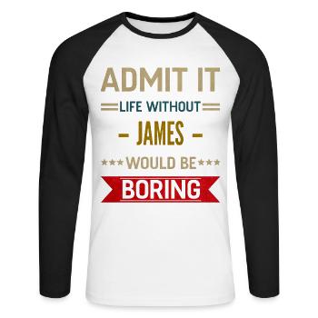 Admit It Life Without James Would Be Boring James - T-shirt baseball manches longues Homme - blanc/noir - Devant - Nik (191cm)