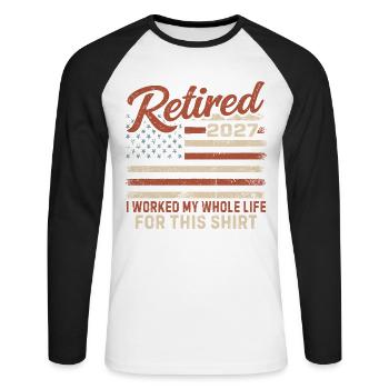 Retired 2027 I Worked My Whole Life For This Shirt - Unisex Long Sleeve Baseball T-Shirt - white/black - Front - Nik (191cm)
