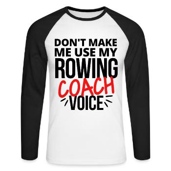 Lass mich nicht meine Rudertrainerstimme benutzen. - Unisex Baseballshirt langarm - Weiß/Schwarz - Vorne - Nik (191cm)
