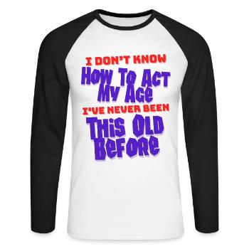 Je ne sais pas comment agir mon âge Anniversaire de personnes âgées - T-shirt baseball manches longues Homme - blanc/noir - Devant - Nik (191cm)