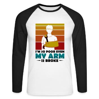 I'm so poor even my arm is broke - Unisex Baseballshirt langarm - Weiß/Schwarz - Vorne - Nik (191cm)