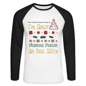 I'm Only A Morning Person On December 25th - Unisex Long Sleeve Baseball T-Shirt - white/black - Front - Nik (191cm)