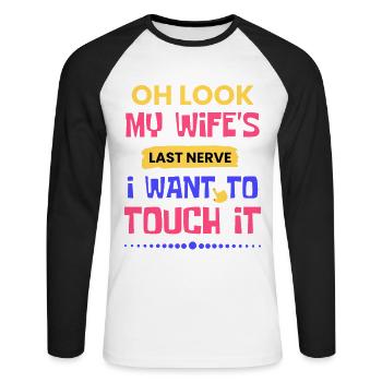 Oh Look My Wife's Last Nerve I Want To Touch It - Unisex Long Sleeve Baseball T-Shirt - white/black - Front - Nik (191cm)