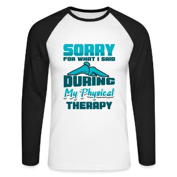 Sorry for what I said during my Physical Therapy - Unisex Baseballshirt langarm - Weiß/Schwarz - Vorne - Nik (191cm)