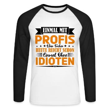 Einmal mit Profis war früher einmal ohne Idioten. - Unisex Baseballshirt langarm - Weiß/Schwarz - Vorne - Nik (191cm)