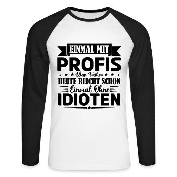 Einmal mit Profis war früher einmal ohne Idioten. - Unisex Baseballshirt langarm - Weiß/Schwarz - Vorne - Nik (191cm)