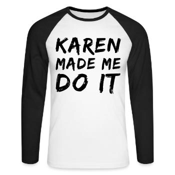 Karen made me do it - Unisex Long Sleeve Baseball T-Shirt - white/black - Front - Nik (191cm)