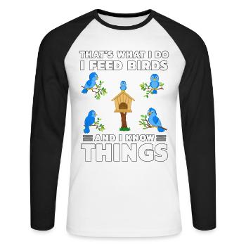 That's what I do I feed Birds and I know things - Unisex Long Sleeve Baseball T-Shirt - white/black - Front - Nik (191cm)