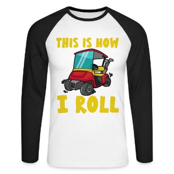 THIS IS HOW I ROLL Golf Cart Golf golf joueurs - T-shirt baseball manches longues Homme - blanc/noir - Devant - Nik (191cm)