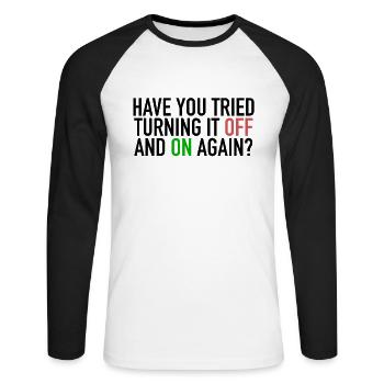 Have You Tried Turning It Off And On Again IT Nerd - Unisex Long Sleeve Baseball T-Shirt - white/black - Front - Nik (191cm)