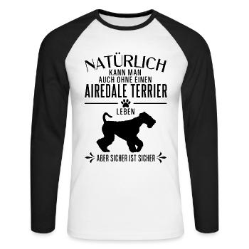 Airedale Terrier - Natürlich kann man auch ohne... - Unisex Baseballshirt langarm - Weiß/Schwarz - Vorne - Nik (191cm)