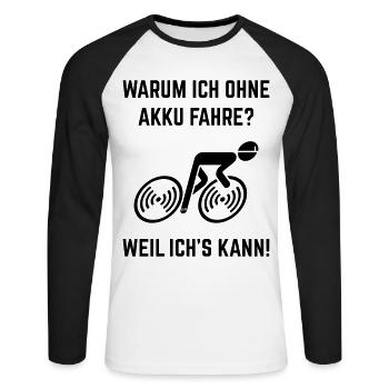 Warum Ich Ohne Akku Fahre? Weil Ich's Kann! (L–>R) - Unisex Baseballshirt langarm - Weiß/Schwarz - Vorne - Nik (191cm)