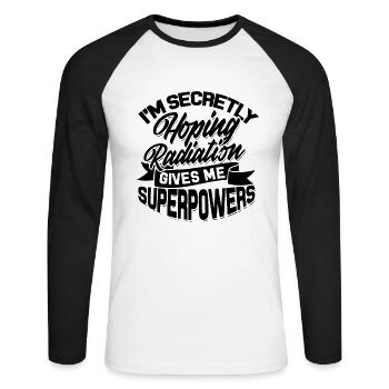 Ich hoffe insgeheim, dass Strahlung mir Superkräfte gibt - Unisex Baseballshirt langarm - Weiß/Schwarz - Vorne - Nik (191cm)