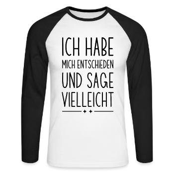 Ich habe mich entschieden und sage vielleicht - Unisex Baseballshirt langarm - Weiß/Schwarz - Vorne - Nik (191cm)